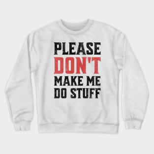 Please Don't Make Me Do Stuff Funny Sarcastic Lazy Teenager Light Background Crewneck Sweatshirt